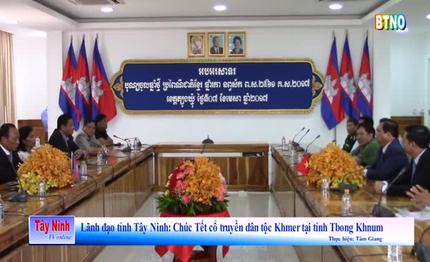 Lãnh đạo tỉnh Tây Ninh: Chúc Tết cổ truyền dân tộc Khmer tại tỉnh Tboung Khmum