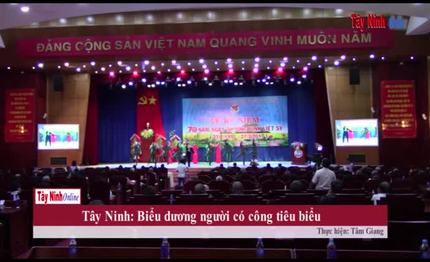 [Video] Tây Ninh: Biểu dương người có công tiêu biểu