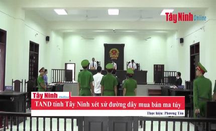 TAND tỉnh Tây Ninh xét xử đường dây mua bán ma túy