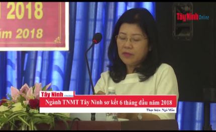 Ngành TNMT Tây Ninh sơ kết 6 tháng đầu năm 2018