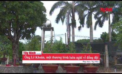 Ông Lê Khoăn, một thương binh luôn nghĩ về đồng đội