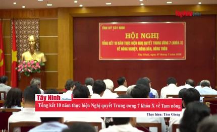 Tây Ninh: Tổng kết 10 năm thực hiện Nghị quyết Trung ương 7 khóa X về Tam nông