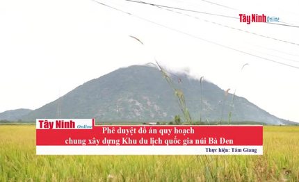 Phê duyệt đồ án quy hoạch chung xây dựng Khu du lịch quốc gia Núi Bà Đen