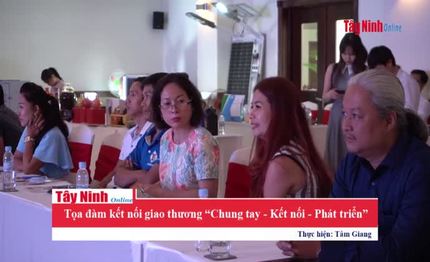 Tọa đàm kết nối giao thương “Chung tay - Kết nối - Phát triển”