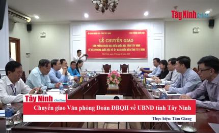 Chuyển giao Văn phòng Đoàn ĐBQH về UBND tỉnh Tây Ninh