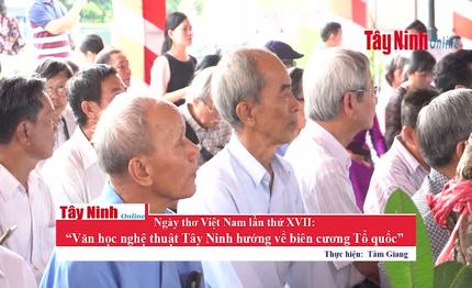 Ngày thơ Việt Nam lần thứ XVII: “Văn học nghệ thuật Tây Ninh hướng về biên cương Tổ quốc”