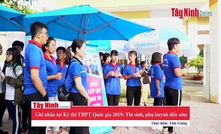 Ghi nhận trong ngày thứ hai Kỳ thi THPT Quốc gia 2019 tại Tây Ninh