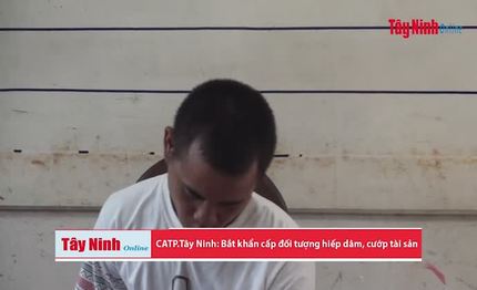 CATP.Tây Ninh: Bắt khẩn cấp đối tượng hiếp dâm, cướp tài sản