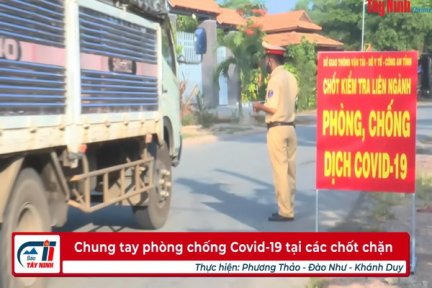 “Chung tay phòng chống Covid-19 tại các chốt chặn”