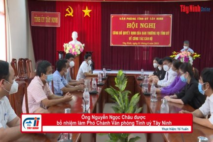 Ông Nguyễn Ngọc Châu được bổ nhiệm làm Phó Chánh Văn phòng Tỉnh uỷ Tây Ninh