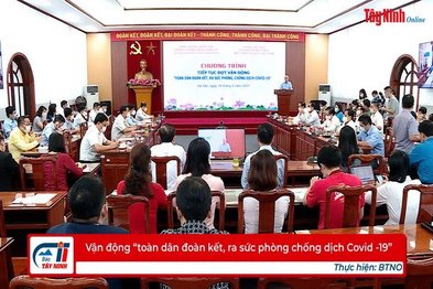 Vận động “toàn dân đoàn kết, ra sức phòng chống dịch Covid -19”