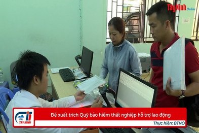 Đề xuất trích Quỹ bảo hiểm thất nghiệp hỗ trợ lao động