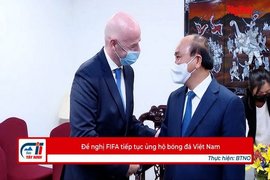 Đề nghị FIFA tiếp tục ủng hộ bóng đá Việt Nam