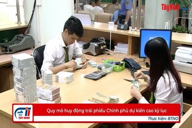 Quy mô huy động trái phiếu Chính phủ dự kiến cao kỷ lục