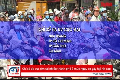 Chỉ số tia cực tím tại nhiều thành phố ở mức nguy cơ gây hại rất cao