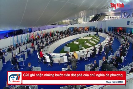 G20 ghi nhận những bước tiến đột phá của chủ nghĩa đa phương