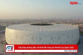 Giải pháp đương đầu với thời tiết nóng tại World Cup Qatar 2022
