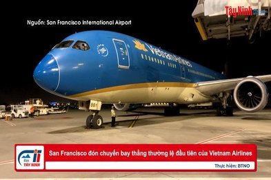 San Francisco đón chuyến bay thẳng thường lệ đầu tiên của Vietnam Airlines