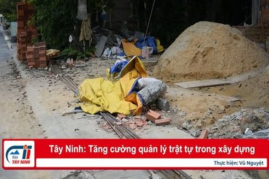 Tây Ninh: Tăng cường quản lý trật tự trong xây dựng