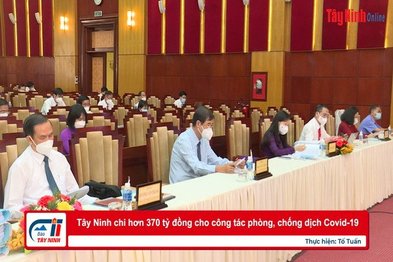 Tây Ninh chi hơn 370 tỷ đồng cho công tác phòng, chống dịch Covid-19