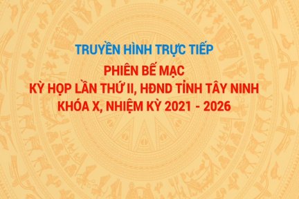 Trực tiếp-Bế mạc kỳ họp lần thứ II, HĐND tỉnh Tây Ninh khóa X, nhiệm kỳ 2021-2026