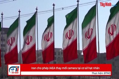 Iran cho phép IAEA thay mới camera tại cơ sở hạt nhân