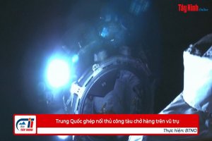 Trung Quốc ghép nối thủ công tàu chở hàng trên vũ trụ