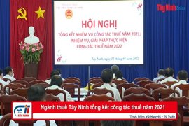 Ngành thuế Tây Ninh tổng kết công tác thuế năm 2021