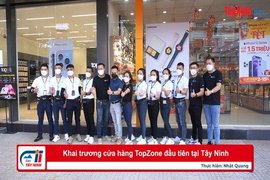 Khai trương cửa hàng TopZone đầu tiên tại Tây Ninh