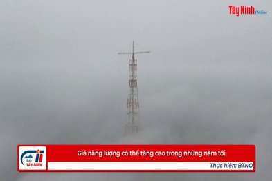 Giá năng lượng có thể tăng cao trong những năm tới