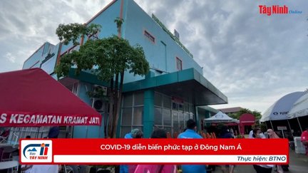 COVID-19 diễn biến phức tạp ở Đông Nam Á