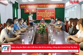 Đoàn công tác Bệnh viện E kết thúc đợt hỗ trợ phòng, chống dịch Covid-19 tại Tây Ninh