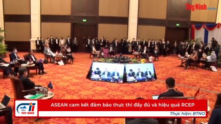 ASEAN cam kết đảm bảo thực thi đầy đủ và hiệu quả RCEP