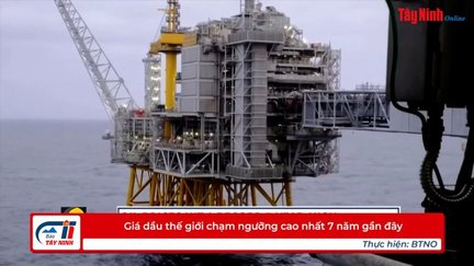 Giá dầu thế giới chạm ngưỡng cao nhất 7 năm gần đây