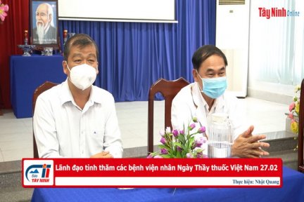 Lãnh đạo tỉnh thăm các bệnh viện nhân Ngày Thầy thuốc Việt Nam 27.02