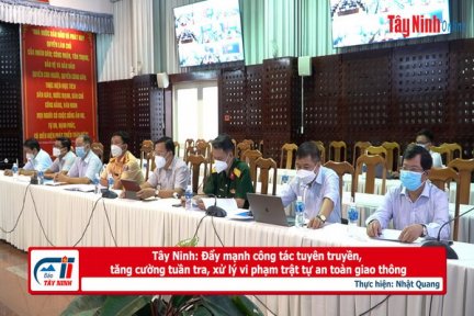 Tây Ninh: Đẩy mạnh công tác tuyên truyền, tăng cường tuần tra, xử lý vi phạm trật tự an toàn giao thông