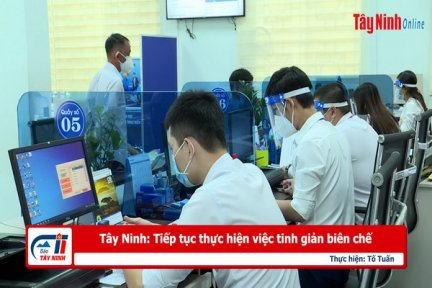 Tây Ninh: Tiếp tục thực hiện việc tinh giản biên chế