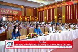 Tây Ninh: Phát động “Tuần lễ gửi tiết kiệm, chung tay vì người nghèo” năm 2022