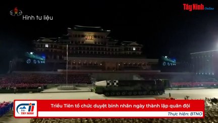 Triều Tiên tổ chức duyệt binh nhân ngày thành lập quân đội