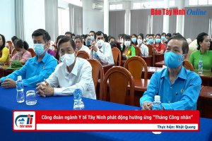 Công đoàn ngành Y tế Tây Ninh phát động hưởng ứng “Tháng Công nhân”
