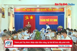 Thành phố Tây Ninh: Nhận diện tiềm năng, lợi thế để thúc đẩy phát triển