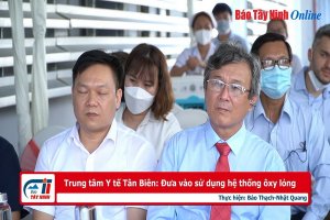 Trung tâm Y tế Tân Biên: Đưa vào sử dụng hệ thống ôxy lỏng