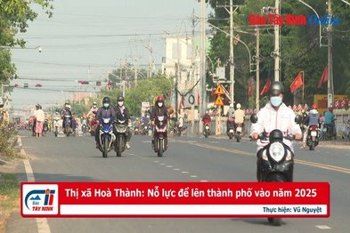 Thị xã Hoà Thành: Nỗ lực để lên thành phố vào năm 2025