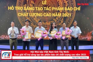 Hội Nhà báo Việt Nam tỉnh Tây Ninh: Trao giải hỗ trợ sáng tạo tác phẩm báo chí chất lượng cao năm 2021