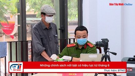 Những chính sách nổi bật có hiệu lực từ tháng 6