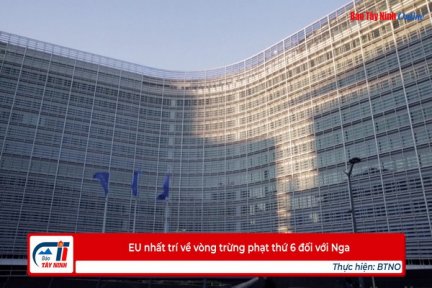 EU nhất trí về vòng trừng phạt thứ 6 đối với Nga