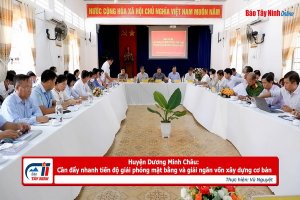 Huyện Dương Minh Châu: Cần đẩy nhanh tiến độ giải phóng mặt bằng và giải ngân vốn xây dựng cơ bản