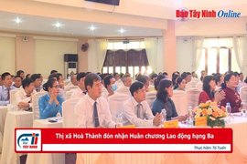 Thị xã Hoà Thành đón nhận Huân chương Lao động hạng Ba