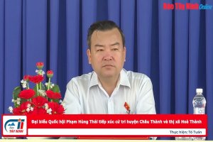 Đại biểu Quốc hội Phạm Hùng Thái tiếp xúc cử tri huyện Châu Thành và thị xã Hoà Thành