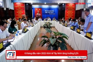 6 tháng đầu năm 2022: Kinh tế Tây Ninh tăng trưởng 5,2%